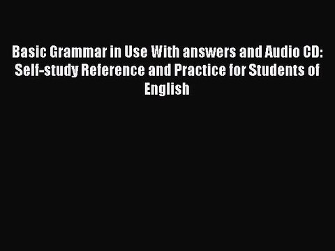 [Download PDF] Basic Grammar in Use With answers and Audio CD: Self-study Reference and Practice