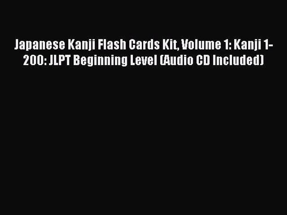 [Download PDF] Japanese Kanji Flash Cards Kit Volume 1: Kanji 1-200: JLPT Beginning Level (Audio