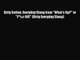 [Download PDF] Dirty Italian: Everyday Slang from What's Up? to F*%# Off! (Dirty Everyday Slang)