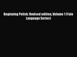 [Download PDF] Beginning Polish: Revised edition Volume 1 (Yale Language Series) Read Online