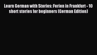 [Download PDF] Learn German with Stories: Ferien in Frankfurt - 10 short stories for beginners