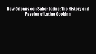 [PDF] New Orleans con Sabor Latino: The History and Passion of Latino Cooking [Read] Online