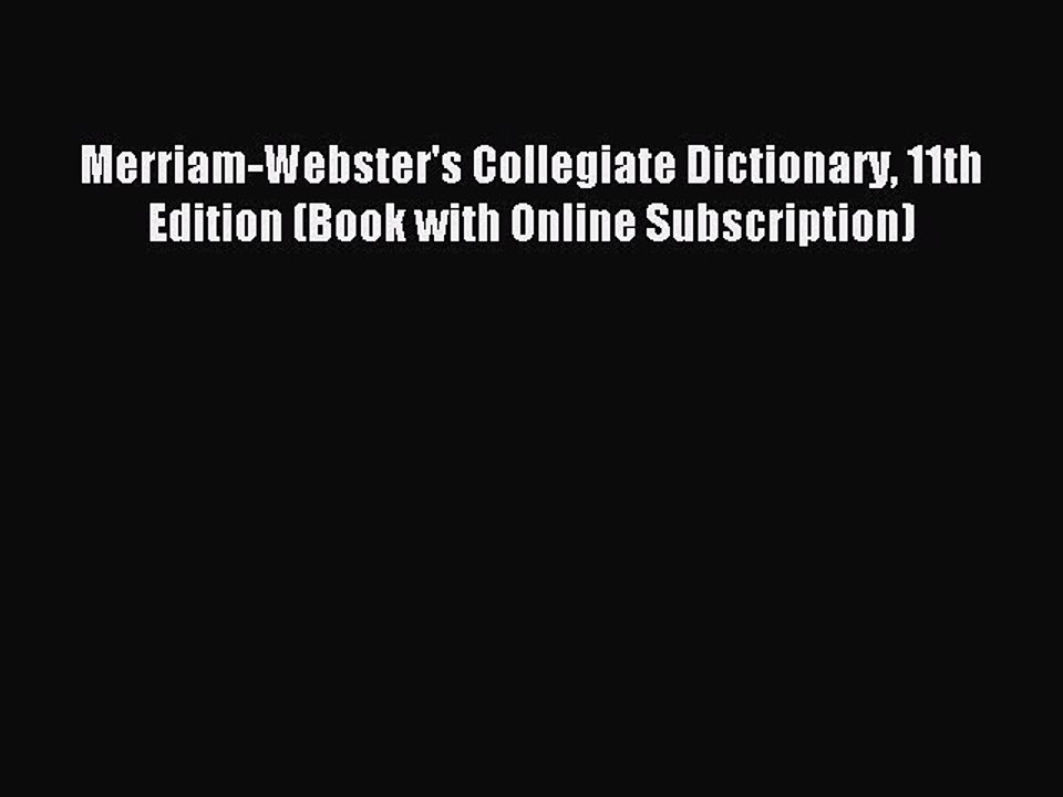 [Download PDF] Merriam-Webster's Collegiate Dictionary 11th Edition (Book with Online Subscription)