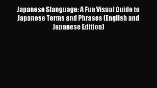 [Download PDF] Japanese Slanguage: A Fun Visual Guide to Japanese Terms and Phrases (English