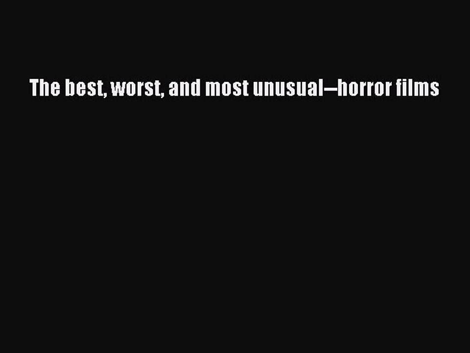 [Download PDF] The best worst and most unusual--horror films Ebook Free