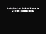 [Download PDF] Native American Medicinal Plants: An Ethnobotanical Dictionary Read Free