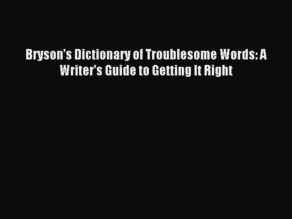 [Download PDF] Bryson's Dictionary of Troublesome Words: A Writer's Guide to Getting It Right