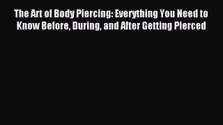 [Download PDF] The Art of Body Piercing: Everything You Need to Know Before During and After