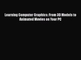 Download ‪Learning Computer Graphics: From 3D Models to Animated Movies on Your PC‬ Ebook Free