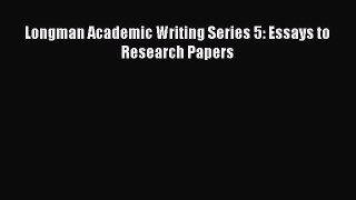 [Download PDF] Longman Academic Writing Series 5: Essays to Research Papers Read Free