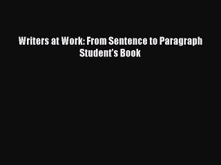 [Download PDF] Writers at Work: From Sentence to Paragraph Student's Book PDF Free