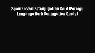 [Download PDF] Spanish Verbs Conjugation Card (Foreign Language Verb Conjugation Cards) Ebook
