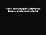 [Download PDF] Spanish Verbs Conjugation Card (Foreign Language Verb Conjugation Cards) Ebook