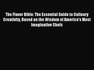 [Download PDF] The Flavor Bible: The Essential Guide to Culinary Creativity Based on the Wisdom