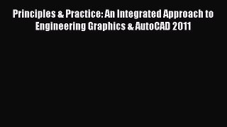 Read ‪Principles & Practice: An Integrated Approach to Engineering Graphics & AutoCAD 2011‬