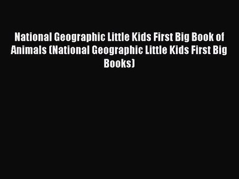 [Download PDF] National Geographic Little Kids First Big Book of Animals (National Geographic