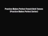 [Download PDF] Practice Makes Perfect French Verb Tenses (Practice Makes Perfect Series) PDF