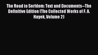 [Download PDF] The Road to Serfdom: Text and Documents--The Definitive Edition (The Collected