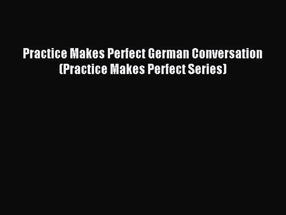 [Download PDF] Practice Makes Perfect German Conversation (Practice Makes Perfect Series) Read