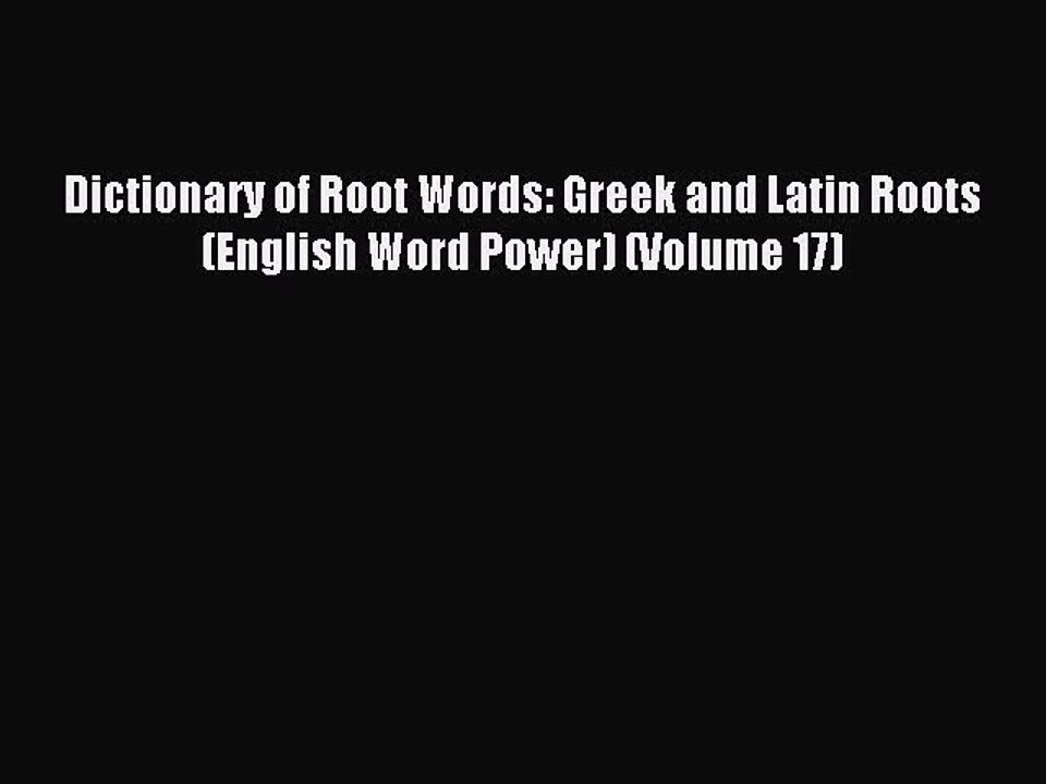 [Download PDF] Dictionary of Root Words: Greek and Latin Roots (English Word Power) (Volume