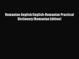 [Download PDF] Romanian-English/English-Romanian Practical Dictionary (Romanian Edition) Read