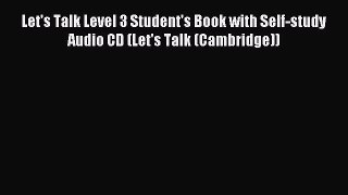 [Download PDF] Let's Talk Level 3 Student's Book with Self-study Audio CD (Let's Talk (Cambridge))