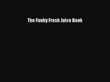 [PDF] The Funky Fresh Juice Book [Download] Full Ebook