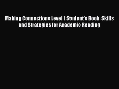 [Download PDF] Making Connections Level 1 Student's Book: Skills and Strategies for Academic