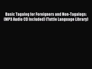 [Download PDF] Basic Tagalog for Foreigners and Non-Tagalogs: (MP3 Audio CD Included) (Tuttle