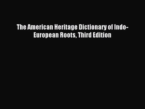 [Download PDF] The American Heritage Dictionary of Indo-European Roots Third Edition PDF Free