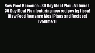 [PDF] Raw Food Romance - 30 Day Meal Plan - Volume I: 30 Day Meal Plan featuring new recipes