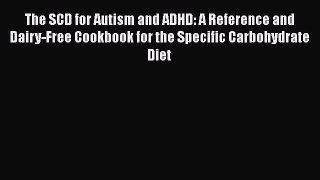 [PDF] The SCD for Autism and ADHD: A Reference and Dairy-Free Cookbook for the Specific Carbohydrate