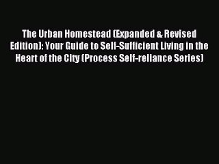 [Download PDF] The Urban Homestead (Expanded & Revised Edition): Your Guide to Self-Sufficient