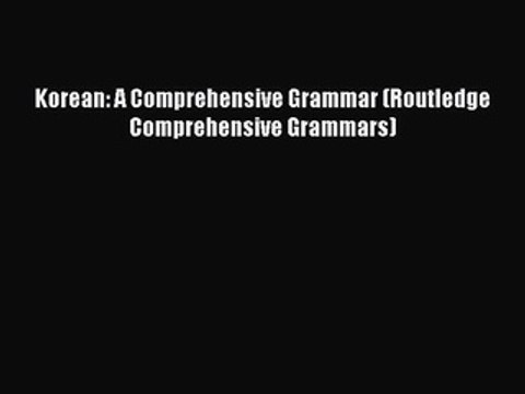 [Download PDF] Korean: A Comprehensive Grammar (Routledge Comprehensive Grammars) Ebook Online