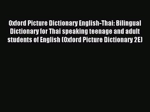 [Download PDF] Oxford Picture Dictionary English-Thai: Bilingual Dictionary for Thai speaking