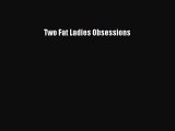[PDF] Two Fat Ladies Obsessions [Download] Full Ebook