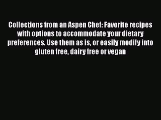 [PDF] Collections from an Aspen Chef: Favorite recipes with options to accommodate your dietary