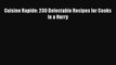 [PDF] Cuisine Rapide: 230 Delectable Recipes for Cooks in a Hurry [Read] Online