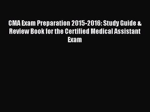 PDF CMA Exam Preparation 2015-2016: Study Guide & Review Book for the Certified Medical Assistant