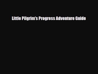 [PDF] Little Pilgrim's Progress Adventure Guide [Download] Full Ebook