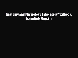 Read Anatomy and Physiology Laboratory Textbook Essentials Version Ebook Free