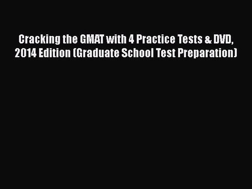 PDF Cracking the GMAT with 4 Practice Tests & DVD 2014 Edition (Graduate School Test Preparation)