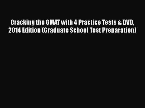 PDF Cracking the GMAT with 4 Practice Tests & DVD 2014 Edition (Graduate School Test Preparation)