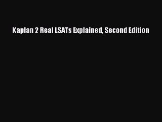 Download Kaplan 2 Real LSATs Explained Second Edition Free Books