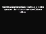 [PDF] Heart disease diagnosis and treatment of routine operation clinical key technologies(Chinese