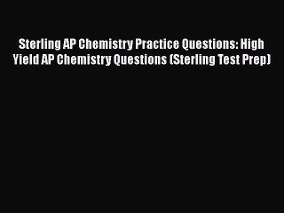 [PDF] Sterling AP Chemistry Practice Questions: High Yield AP Chemistry Questions (Sterling