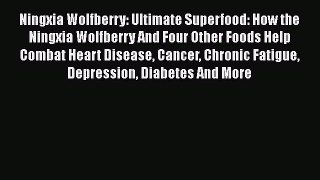 [PDF] Ningxia Wolfberry: Ultimate Superfood: How the Ningxia Wolfberry And Four Other Foods