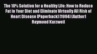 [PDF] The 10% Solution for a Healthy Life: How to Reduce Fat in Your Diet and Eliminate Virtually