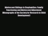 [PDF] Adolescent Siblings in Stepfamilies: Family Functioning and Adolescent Adjustment (Monographs