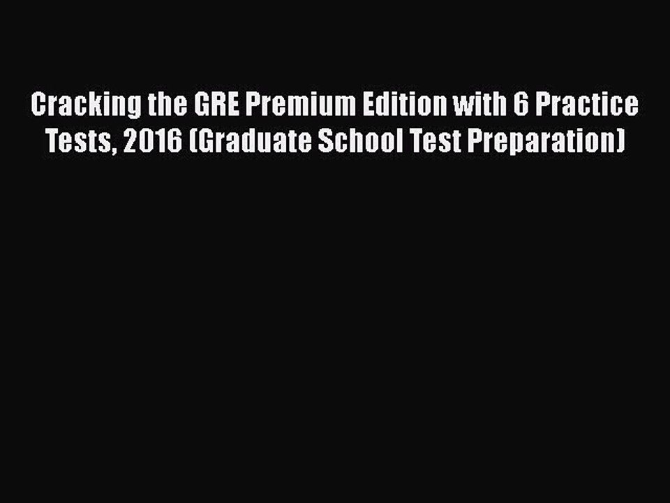 Download Cracking the GRE Premium Edition with 6 Practice Tests 2016 (Graduate School Test